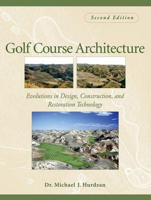 книга Golf Course Architecture: Evolutions in Design, Construction, and Restoration, автор: Dr. Michael J. Hurdzan